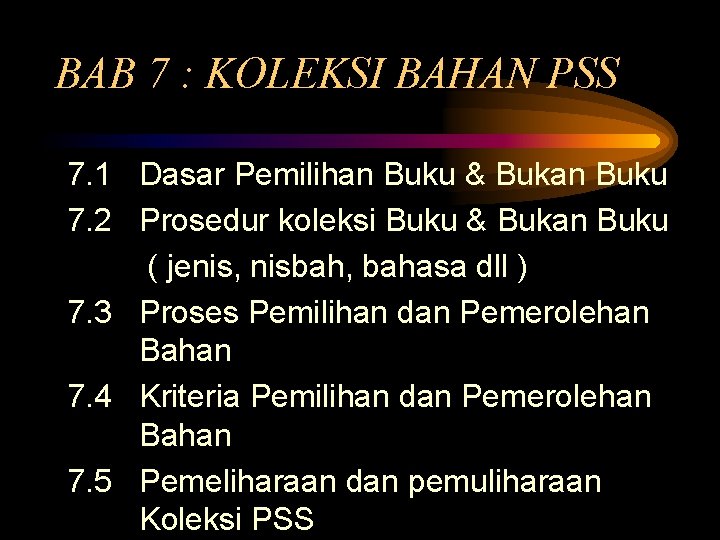 BAB 7 : KOLEKSI BAHAN PSS 7. 1 Dasar Pemilihan Buku & Bukan Buku