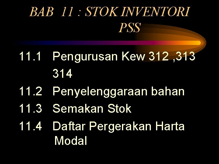 BAB 11 : STOK INVENTORI PSS 11. 1 Pengurusan Kew 312 , 313 314