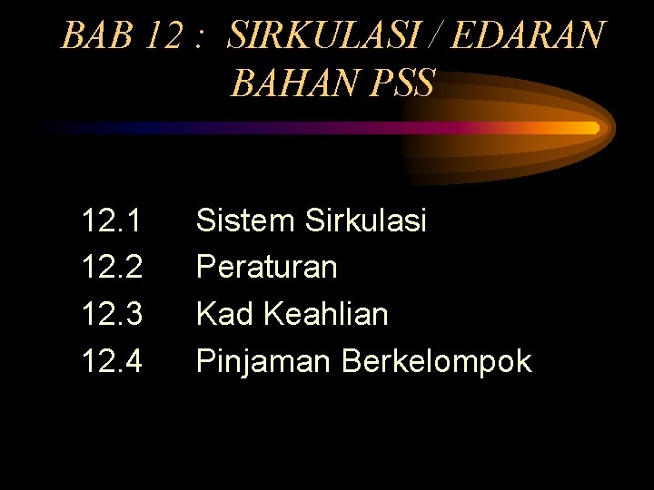 BAB 12 : SIRKULASI / EDARAN BAHAN PSS 12. 1 12. 2 12. 3