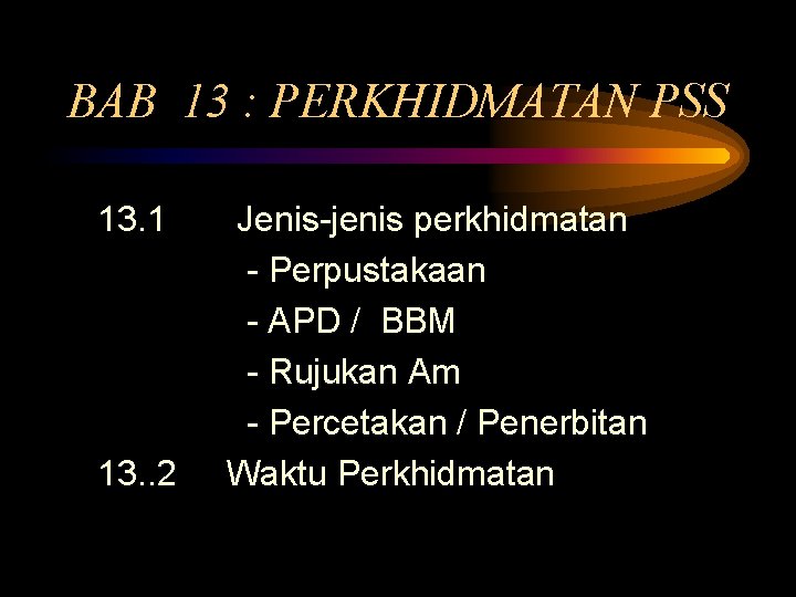 BAB 13 : PERKHIDMATAN PSS 13. 1 13. . 2 Jenis-jenis perkhidmatan - Perpustakaan