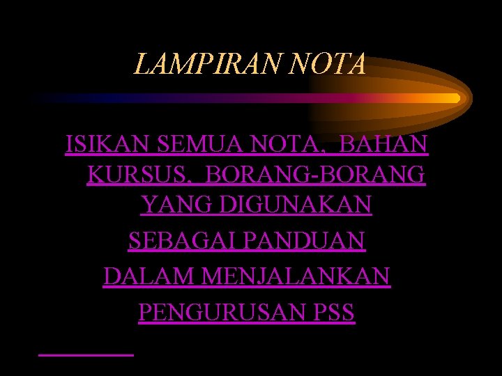 LAMPIRAN NOTA ISIKAN SEMUA NOTA, BAHAN KURSUS, BORANG-BORANG YANG DIGUNAKAN SEBAGAI PANDUAN DALAM MENJALANKAN