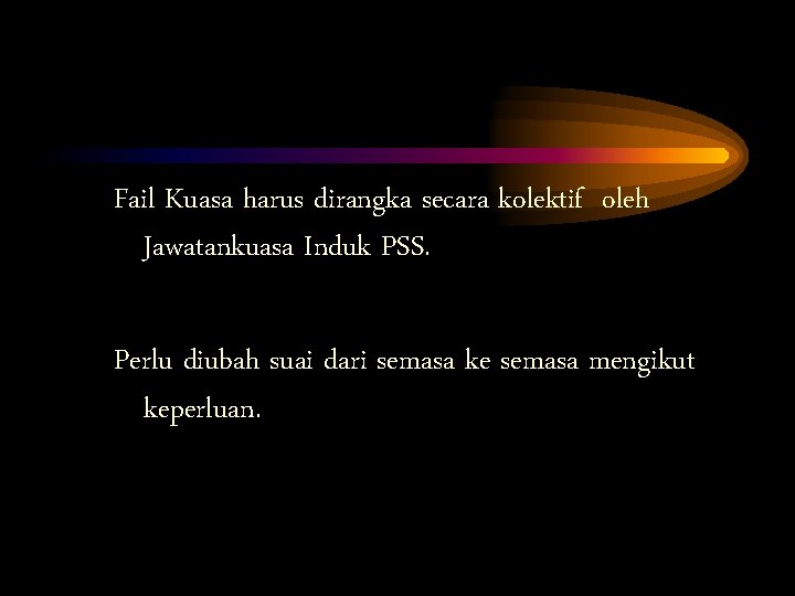 Fail Kuasa harus dirangka secara kolektif oleh Jawatankuasa Induk PSS. Perlu diubah suai dari
