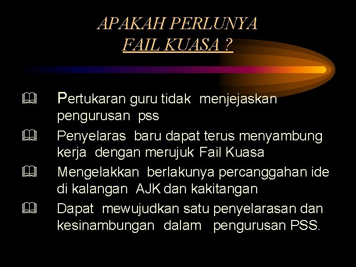 APAKAH PERLUNYA FAIL KUASA ? & & Pertukaran guru tidak menjejaskan pengurusan pss Penyelaras