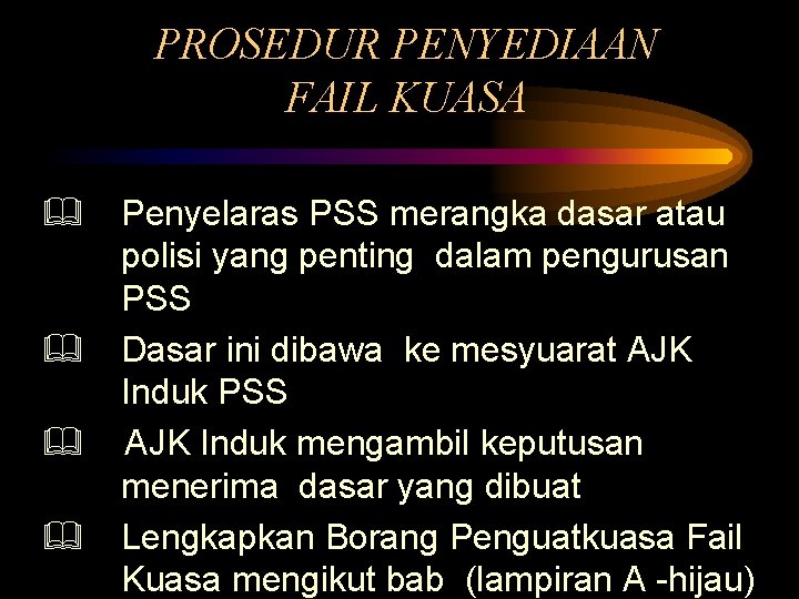 PROSEDUR PENYEDIAAN FAIL KUASA & Penyelaras PSS merangka dasar atau polisi yang penting dalam