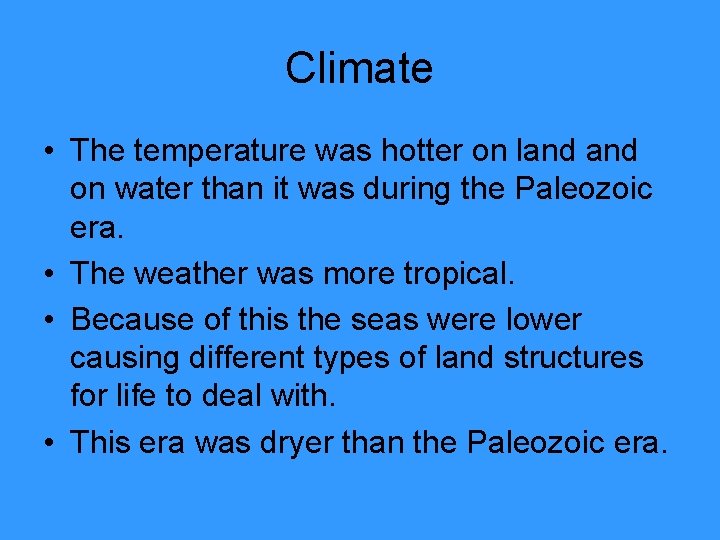 Climate • The temperature was hotter on land on water than it was during