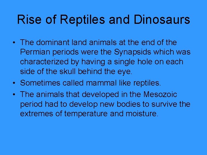 Rise of Reptiles and Dinosaurs • The dominant land animals at the end of