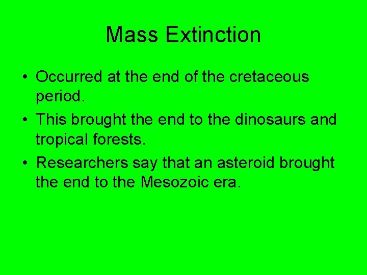 Mass Extinction • Occurred at the end of the cretaceous period. • This brought