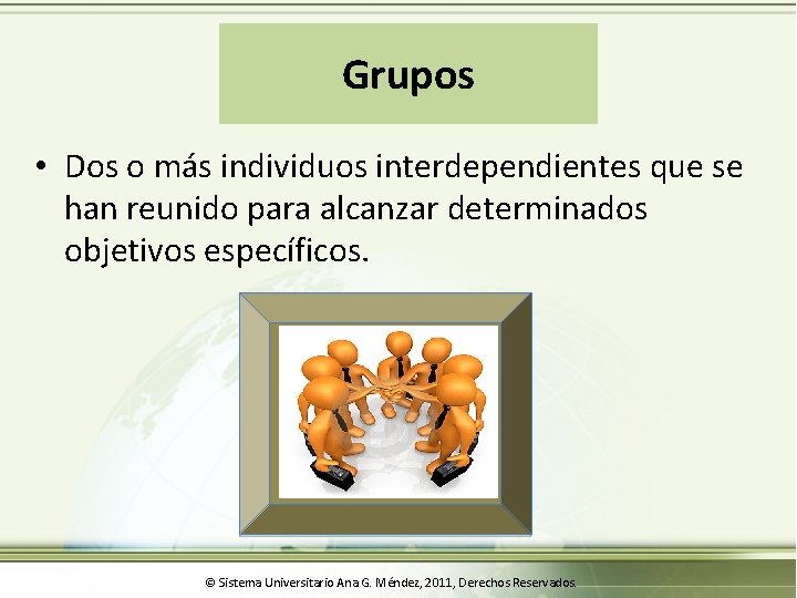Grupos • Dos o más individuos interdependientes que se han reunido para alcanzar determinados