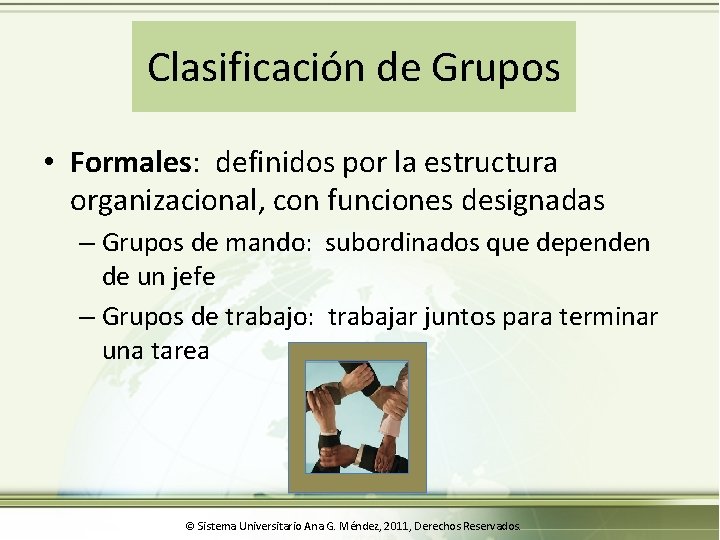 Clasificación de Grupos • Formales: definidos por la estructura organizacional, con funciones designadas –