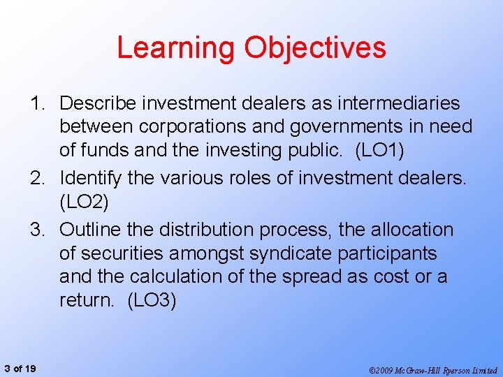 Learning Objectives 1. Describe investment dealers as intermediaries between corporations and governments in need