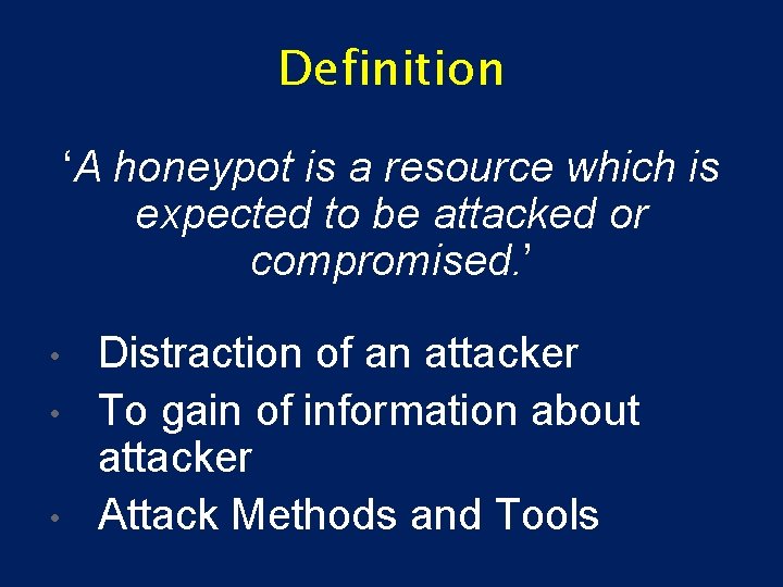 Definition ‘A honeypot is a resource which is expected to be attacked or compromised.