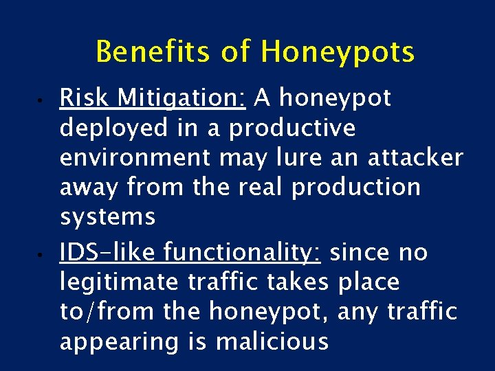 Benefits of Honeypots • • Risk Mitigation: A honeypot deployed in a productive environment