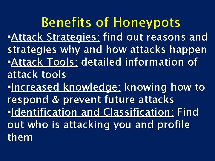 Benefits of Honeypots • Attack Strategies: find out reasons and strategies why and how