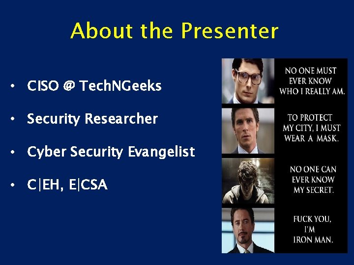 About the Presenter • CISO @ Tech. NGeeks • Security Researcher • Cyber Security