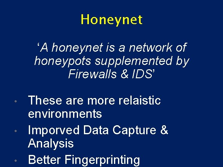 Honeynet ‘A honeynet is a network of honeypots supplemented by Firewalls & IDS’ •