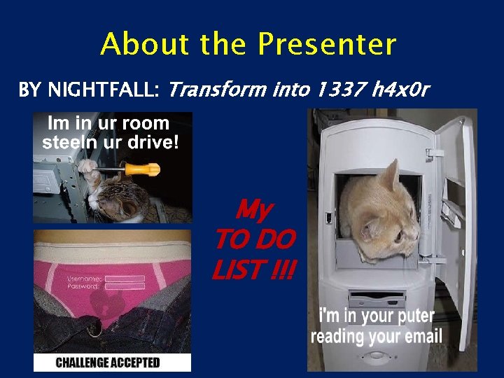 About the Presenter BY NIGHTFALL: Transform into 1337 h 4 x 0 r My