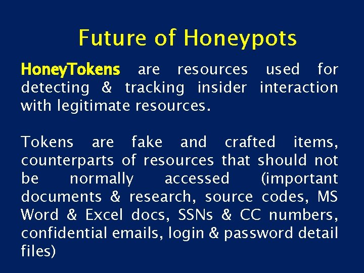 Future of Honeypots Honey. Tokens are resources used for detecting & tracking insider interaction