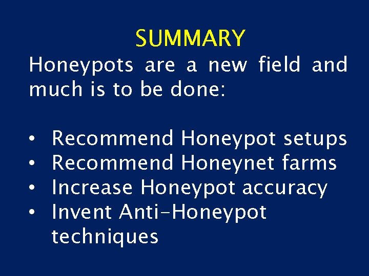 SUMMARY Honeypots are a new field and much is to be done: • •