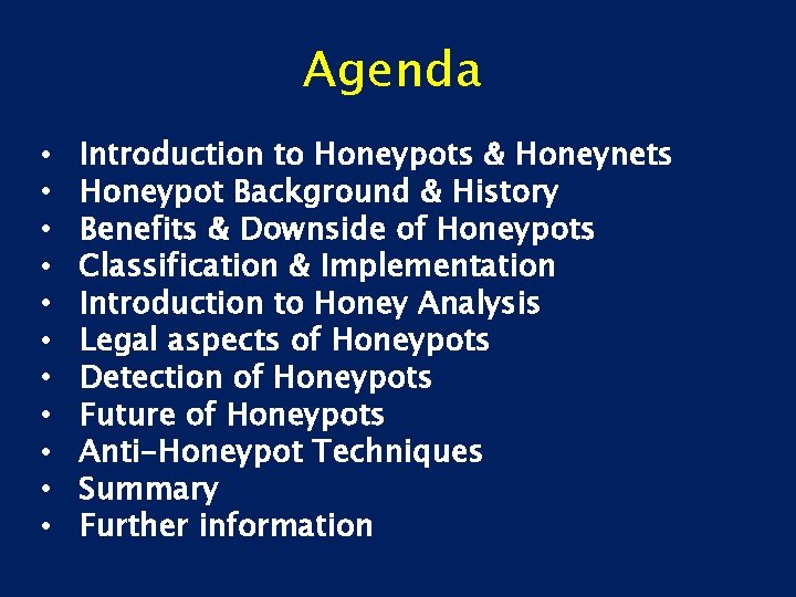 Agenda • • • Introduction to Honeypots & Honeynets Honeypot Background & History Benefits