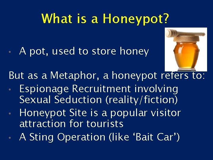 What is a Honeypot? • A pot, used to store honey But as a