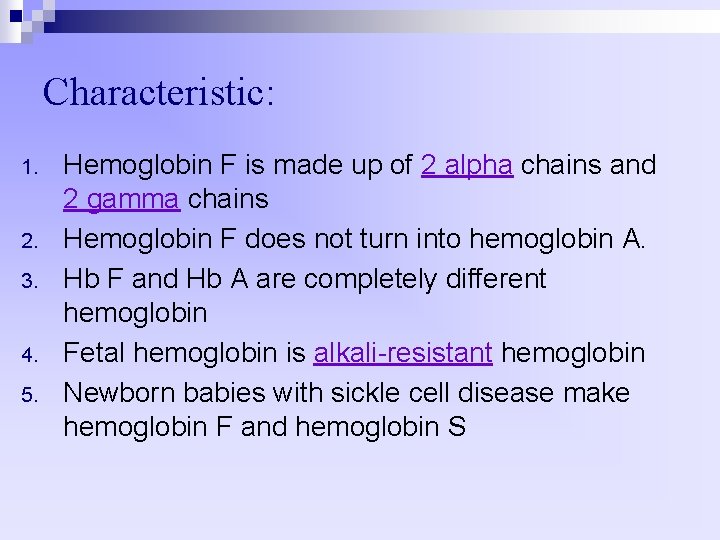 Characteristic: 1. 2. 3. 4. 5. Hemoglobin F is made up of 2 alpha