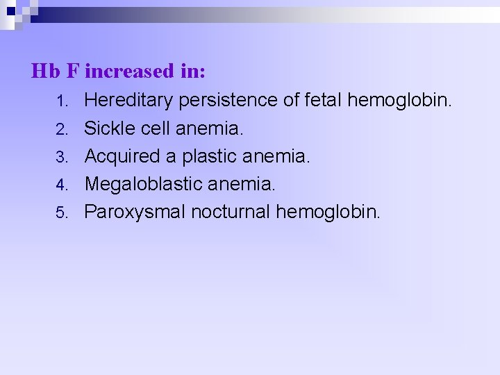 Hb F increased in: 1. 2. 3. 4. 5. Hereditary persistence of fetal hemoglobin.