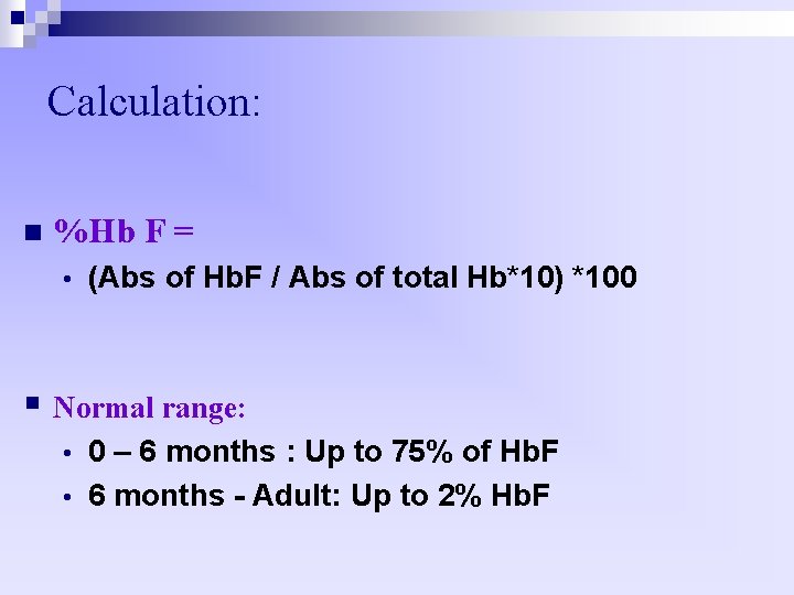 Calculation: n %Hb F = • (Abs of Hb. F / Abs of total