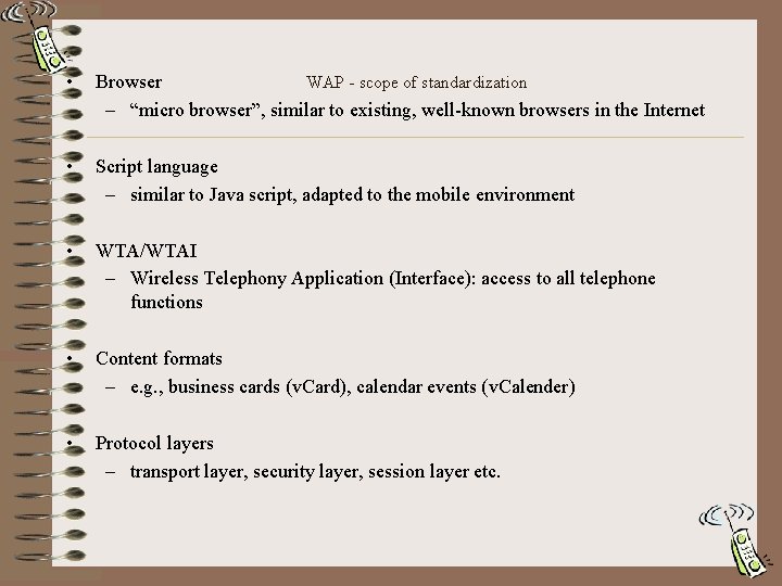  • WAP - scope of standardization Browser – “micro browser”, similar to existing,