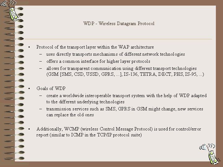 WDP - Wireless Datagram Protocol • Protocol of the transport layer within the WAP