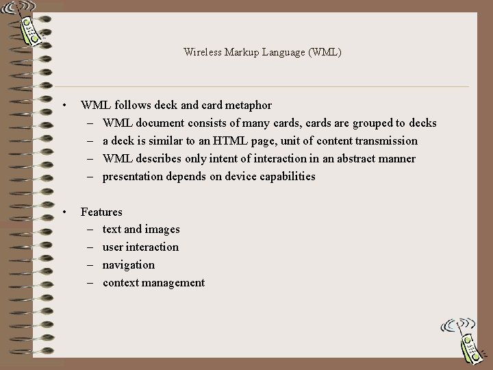 Wireless Markup Language (WML) • WML follows deck and card metaphor – WML document