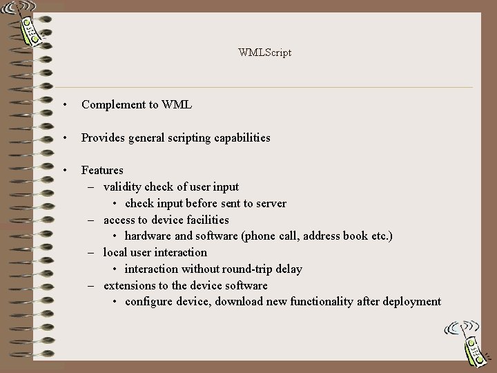 WMLScript • Complement to WML • Provides general scripting capabilities • Features – validity