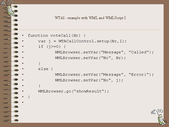 WTAI - example with WML and WMLScript I • function vote. Call(Nr) { •