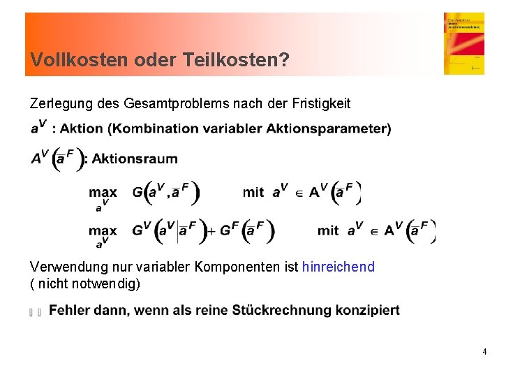 Vollkosten oder Teilkosten? Zerlegung des Gesamtproblems nach der Fristigkeit Verwendung nur variabler Komponenten ist