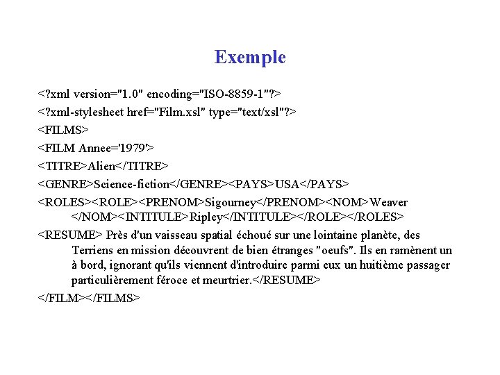 Exemple <? xml version="1. 0" encoding="ISO-8859 -1"? > <? xml-stylesheet href="Film. xsl" type="text/xsl"? >