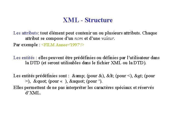 XML - Structure Les attributs: tout élément peut contenir un ou plusieurs attributs. Chaque