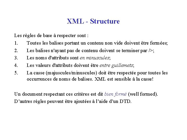 XML - Structure Les règles de base à respecter sont : 1. Toutes les