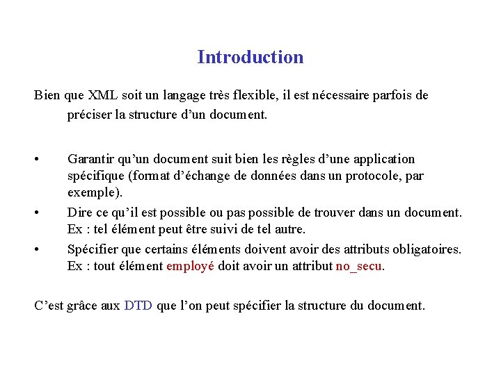 Introduction Bien que XML soit un langage très flexible, il est nécessaire parfois de
