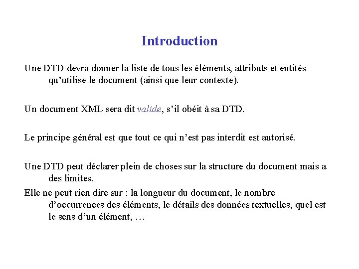 Introduction Une DTD devra donner la liste de tous les éléments, attributs et entités