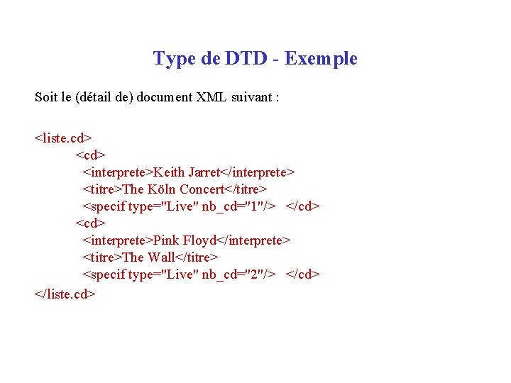 Type de DTD - Exemple Soit le (détail de) document XML suivant : <liste.
