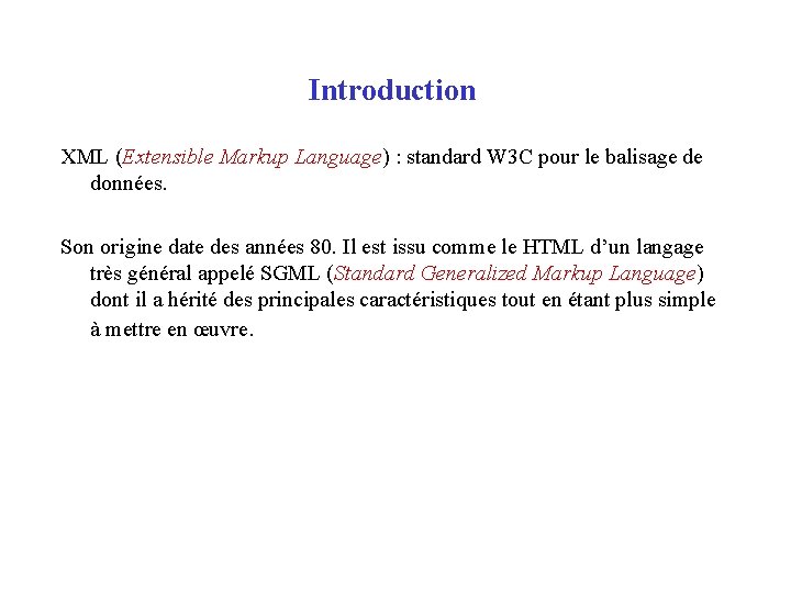 Introduction XML (Extensible Markup Language) : standard W 3 C pour le balisage de