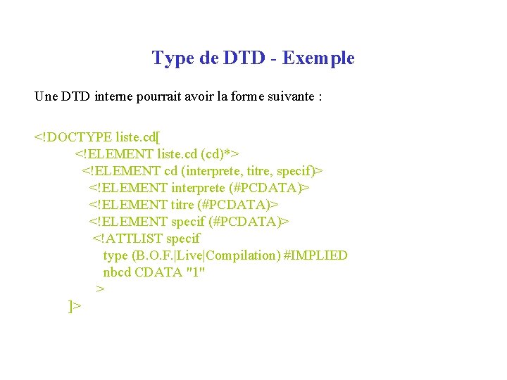 Type de DTD - Exemple Une DTD interne pourrait avoir la forme suivante :