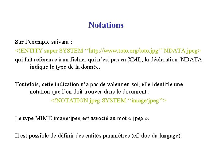 Notations Sur l’exemple suivant : <!ENTITY super SYSTEM ‘‘http: //www. toto. org/toto. jpg’’ NDATA