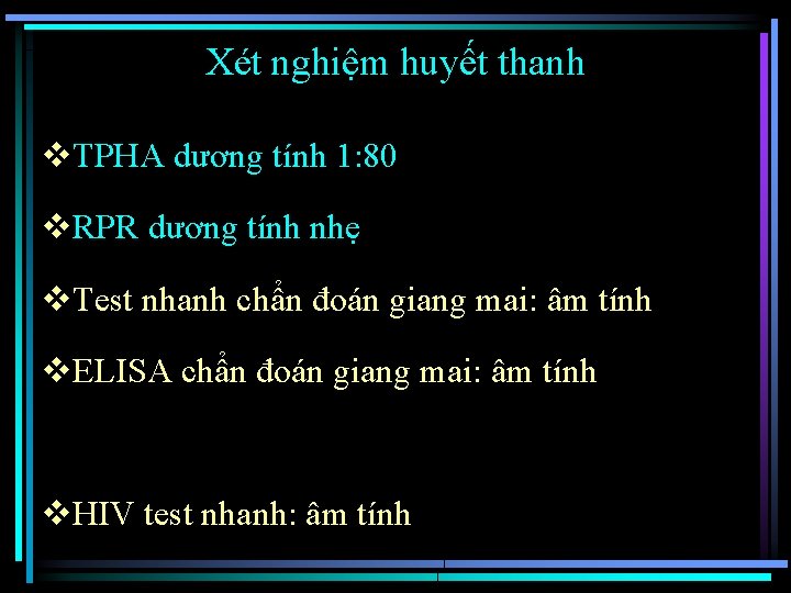 Xét nghiệm huyết thanh v. TPHA dương tính 1: 80 v. RPR dương tính