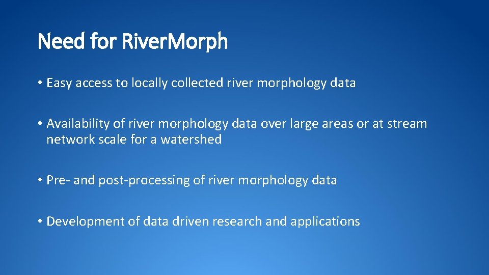 Need for River. Morph • Easy access to locally collected river morphology data • Need for River. Morph • Easy access to locally collected river morphology data •