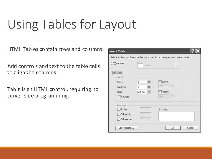 Using Tables for Layout HTML Tables contain rows and columns. Add controls and text