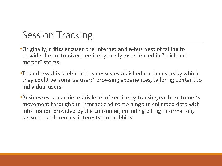 Session Tracking • Originally, critics accused the Internet and e-business of failing to provide