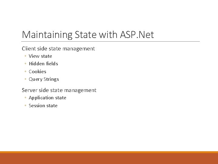 Maintaining State with ASP. Net Client side state management ◦ ◦ View state Hidden