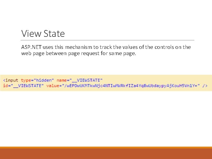View State ASP. NET uses this mechanism to track the values of the controls