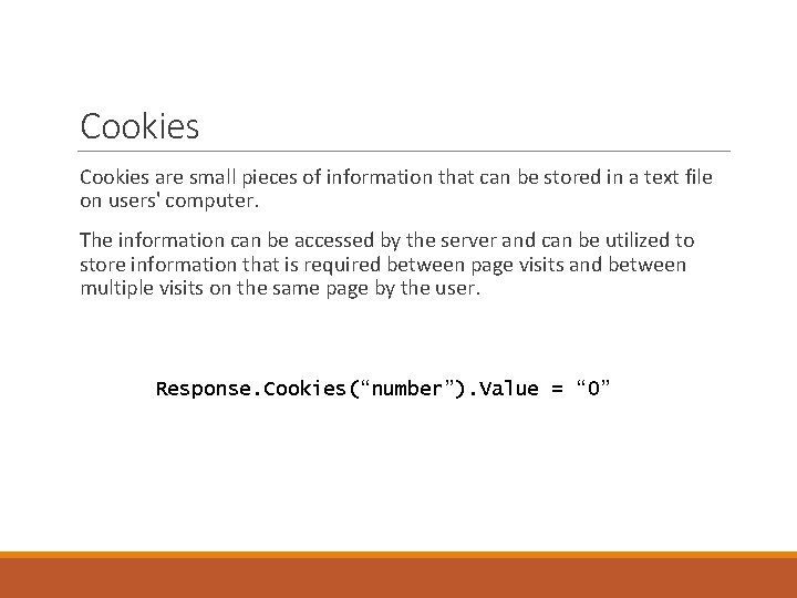 Cookies are small pieces of information that can be stored in a text file