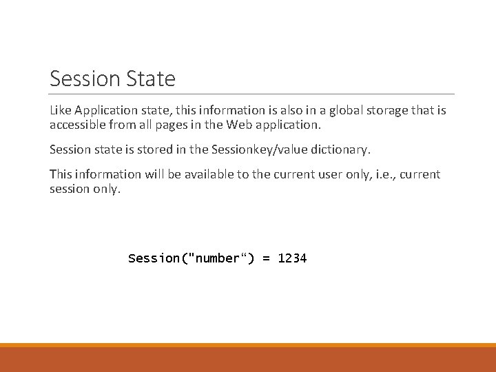 Session State Like Application state, this information is also in a global storage that